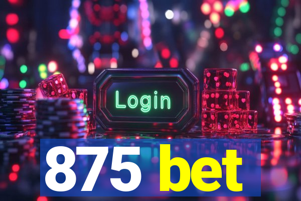 875 bet